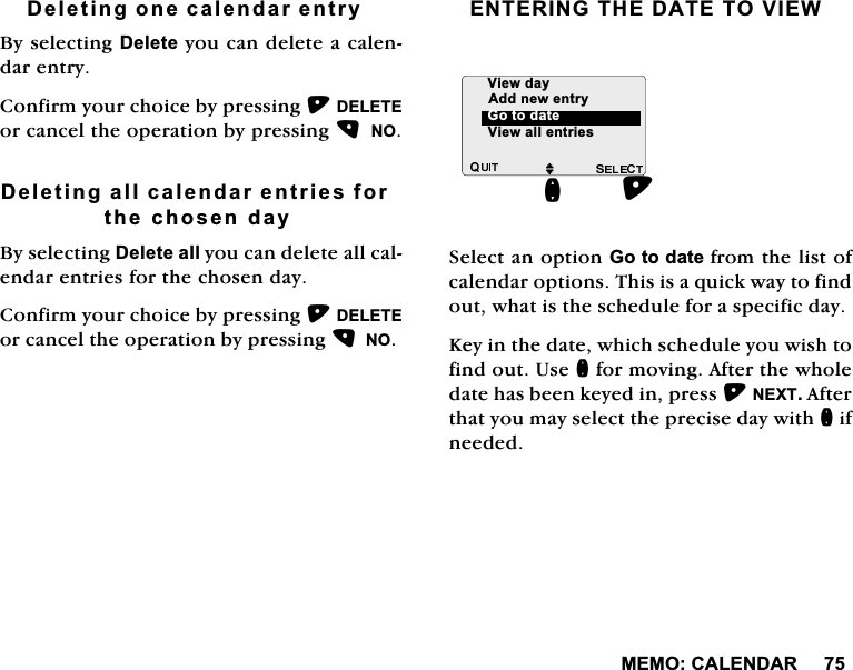 0(02&amp;$/(1'$5'HOHWLQJRQHFDOHQGDUHQWU\%\VHOHFWLQJ'HOHWH\RXFDQGHOHWHDFDOHQGDUHQWU\&amp;RQILUP\RXUFKRLFHE\SUHVVLQJ'(/(7(RUFDQFHOWKHRSHUDWLRQE\SUHVVLQJ12'HOHWLQJDOOFDOHQGDUHQWULHVIRUWKHFKRVHQGD\%\VHOHFWLQJ'HOHWHDOO\RXFDQGHOHWHDOOFDOHQGDUHQWULHVIRUWKHFKRVHQGD\&amp;RQILUP\RXUFKRLFHE\SUHVVLQJ'(/(7(RUFDQFHOWKHRSHUDWLRQE\SUHVVLQJ12(17(5,1*7+('$7(729,(:6HOHFWDQRSWLRQ*RWRGDWHIURPWKHOLVWRIFDOHQGDURSWLRQV7KLVLVDTXLFNZD\WRILQGRXWZKDWLVWKHVFKHGXOHIRUDVSHFLILFGD\.H\LQWKHGDWHZKLFKVFKHGXOH\RXZLVKWRILQGRXW8VHQIRUPRYLQJ$IWHUWKHZKROHGDWHKDVEHHQNH\HGLQSUHVV1(;7$IWHUWKDW\RXPD\VHOHFWWKHSUHFLVHGD\ZLWKQLIQHHGHGM9LHZDOOHQWULHVQ9LHZGD\*RWRGDWH$GGQHZHQWU\