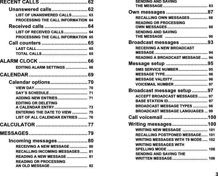5(&amp;(17&amp;$//6 8QDQVZHUHGFDOOV/,672)81$16:(5('&amp;$//6 352&amp;(66,1*7+(&amp;$//,1)250$7,21 5HFHLYHGFDOOV  /,672)5(&amp;(,9('&amp;$//6 352&amp;(66,1*7+(&amp;$//,1)250$7,21 &amp;DOOFRXQWHUV /$67&amp;$// 727$/&amp;$//6 $/$50&amp;/2&amp;. (',7,1*$/$506(77,1*6  &amp;$/(1'$5 &amp;DOHQGDURSWLRQV9,(:'$<  '$<66&amp;+('8/( $'',1*1(:(175,(6 (',7,1*25'(/(7,1*$&amp;$/(1'$5(175< (17(5,1*7+('$7(729,(:  /,672)$//&amp;$/(1'$5(175,(6  &amp;$/&amp;8/$725 0(66$*(6,QFRPLQJPHVVDJHV5(&amp;(,9,1*$1(:0(66$*(  5(&amp;$//,1*,1&amp;20,1*0(66$*(6  5($',1*$1(:0(66$*(  5($',1*25352&amp;(66,1*$12/'0(66$*(  6(1',1*$1'6$9,1*7+(0(66$*( 2ZQPHVVDJHV 5(&amp;$//,1*2:10(66$*(6 5($',1*25352&amp;(66,1*2:10(66$*(6 6(1',1*$1'6$9,1*7+(0(66$*( %URDGFDVWPHVVDJHV 5(&amp;(,9,1*$1(:%52$'&amp;$670(66$*( 5($',1*$%52$'&amp;$670(66$*( 0HVVDJHVHWXS 6066(59,&amp;(180%(5 0(66$*(7<3(0(66$*(9$/,',7<92,&amp;(0$,/180%(5 %URDGFDVWPHVVDJHVHWXS $&amp;&amp;(37%52$'&amp;$670(66$*(6 %$6(67$7,21,'%52$'&amp;$670(66$*(7<3(6 %52$'&amp;$670(66$*(/$1*8$*(6 &amp;DOOYRLFHPDLO :ULWLQJPHVVDJHV:5,7,1*1(:0(66$*( 5(&amp;$//,1*3267321('0(66$*(:5,7,1*0(66$*(6:,7+702'( :5,7,1*0(66$*(6:,7+63(//,1*02'( 6(1',1*$1'6$9,1*7+(:5,77(10(66$*(