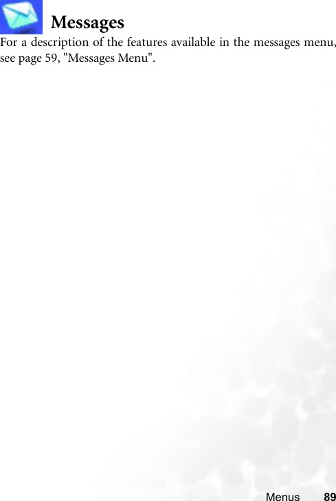 Menus 89MessagesFor a description of the features available in the messages menu,see page 59, &quot;Messages Menu&quot;.