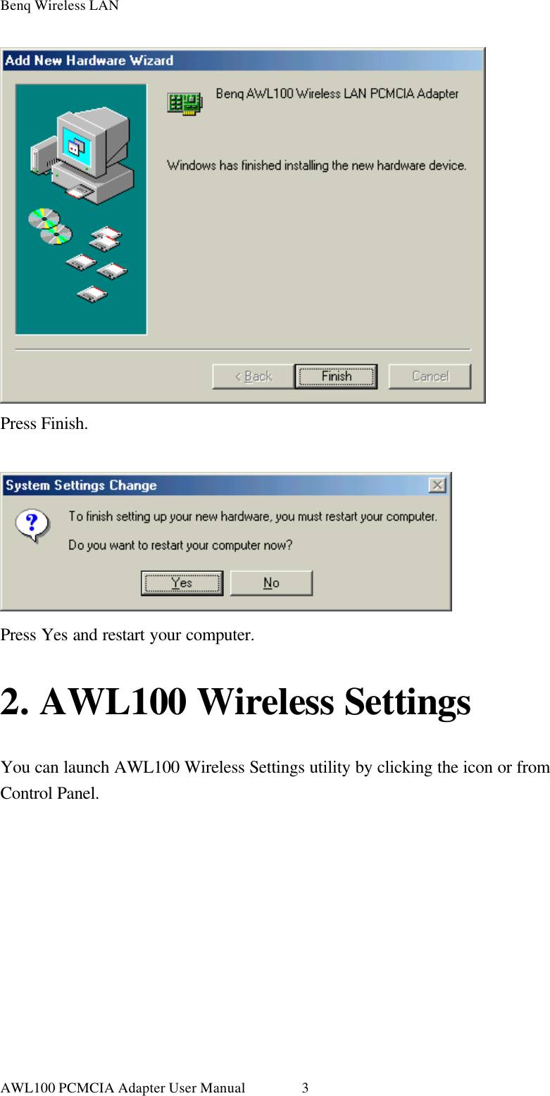 Benq Wireless LAN AWL100 PCMCIA Adapter User Manual 3 Press Finish.   Press Yes and restart your computer. 2. AWL100 Wireless Settings You can launch AWL100 Wireless Settings utility by clicking the icon or from Control Panel. 