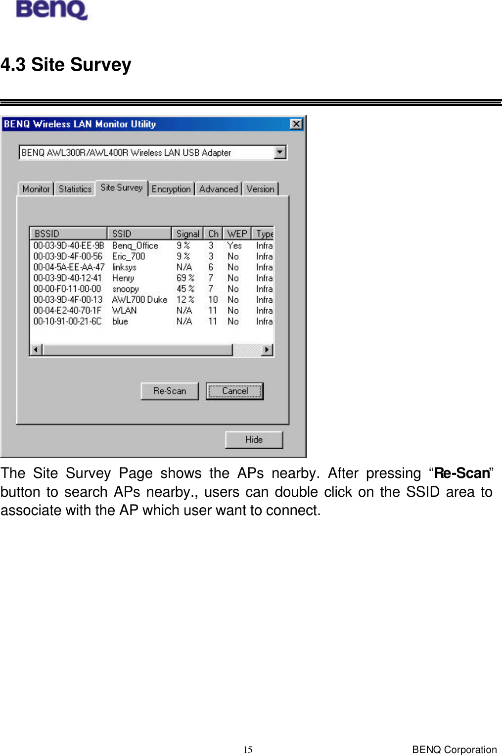  BENQ Corporation 15 4.3 Site Survey   The Site Survey Page shows the APs nearby. After pressing “Re-Scan” button to search APs nearby., users can double click on the SSID area to associate with the AP which user want to connect. 