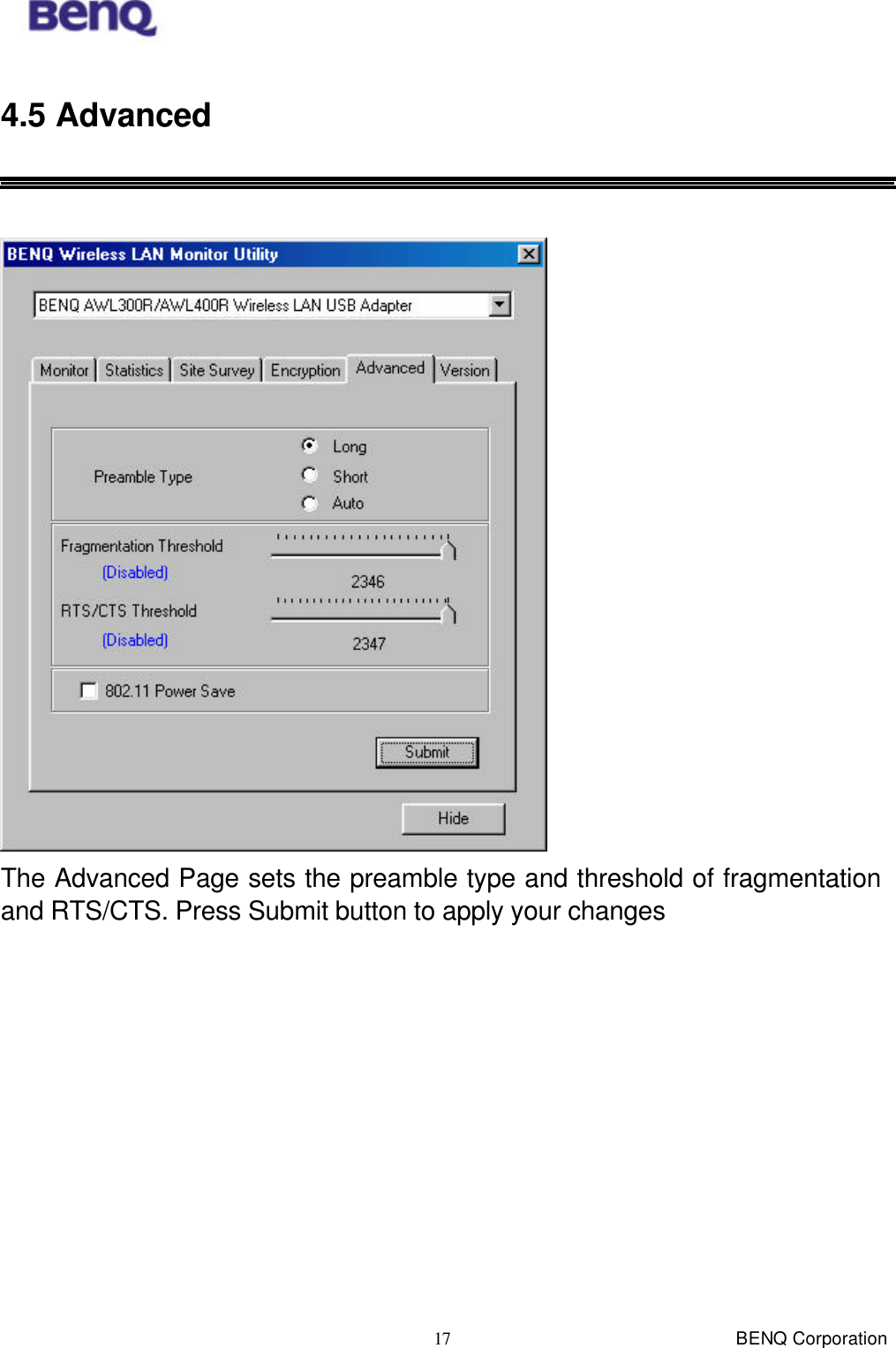  BENQ Corporation 17 4.5 Advanced   The Advanced Page sets the preamble type and threshold of fragmentation and RTS/CTS. Press Submit button to apply your changes 