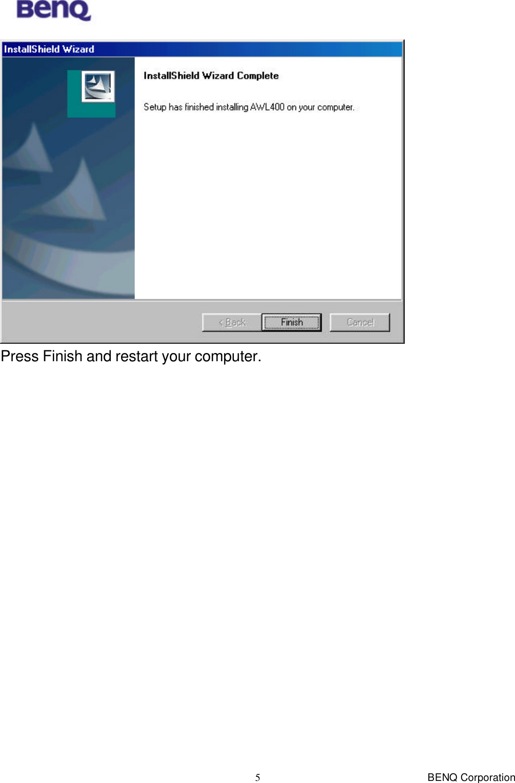 BENQ Corporation 5 Press Finish and restart your computer.  