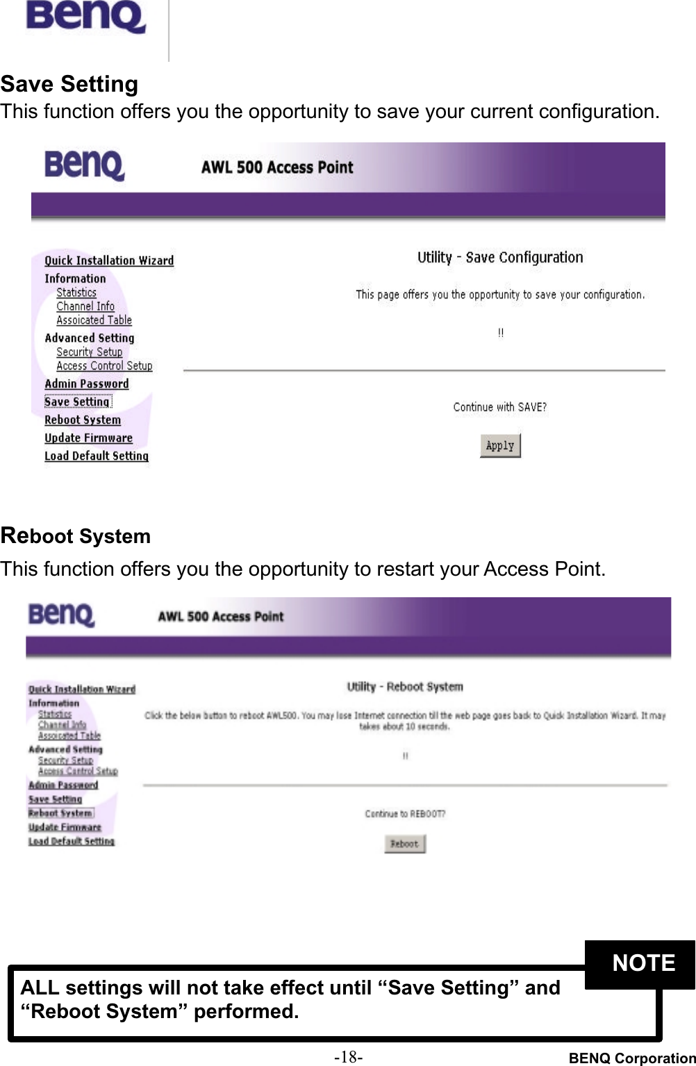 BENQ Corporation-18-Save SettingThis function offers you the opportunity to save your current configuration.Reboot SystemThis function offers you the opportunity to restart your Access Point.ALL settings will not take effect until “Save Setting” and “Reboot System” performed.NOTE