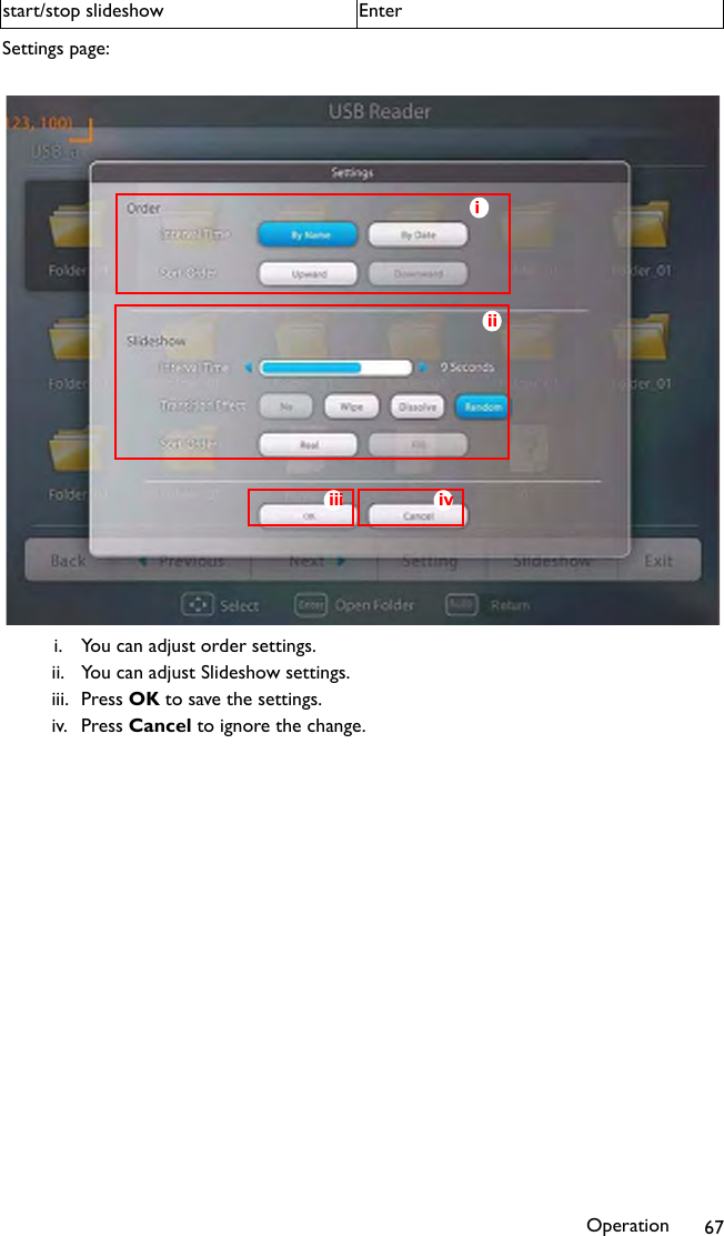 Operation 67Settings page:i. You can adjust order settings.ii. You can adjust Slideshow settings.iii. Press OK to save the settings.iv. Press Cancel to ignore the change.start/stop slideshow Enteriiiii ivi