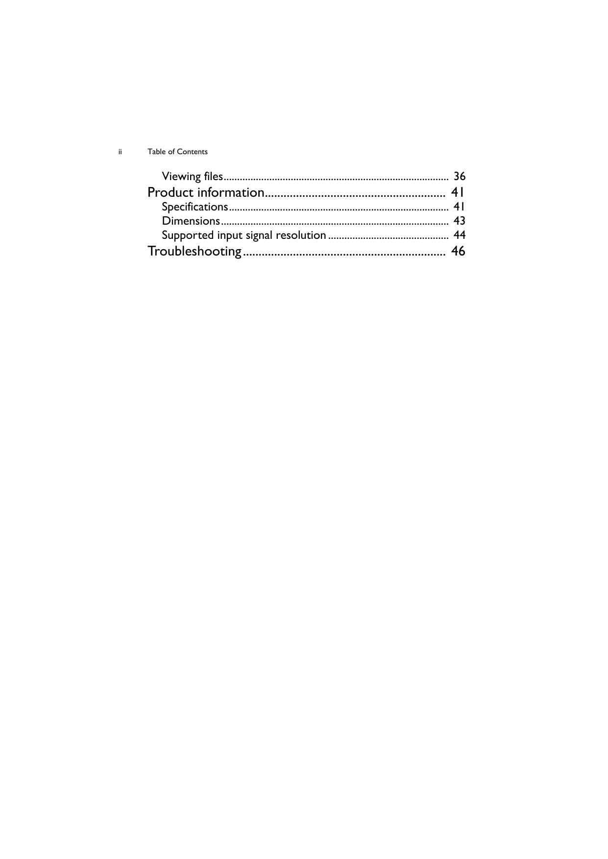 Table of ContentsiiViewing files.................................................................................... 36Product information.......................................................... 41Specifications.................................................................................. 41Dimensions..................................................................................... 43Supported input signal resolution ............................................. 44Troubleshooting................................................................. 46