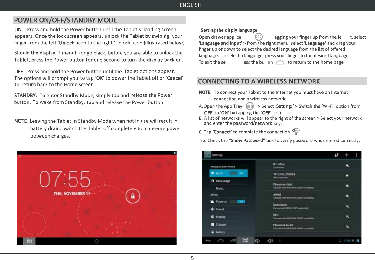ENGLISHSetting the disply languageOpen drawer applica agging your ﬁnger up from the le t, select &apos;Language and Input&apos; &gt; from the right menu, select &apos;Language&apos; and drag your ﬁnger up or down to select the desired language from the list of oﬀered languages. To select a language, press your ﬁnger to the desired language.To exit the se ess the bu on             to return to the home page.              5