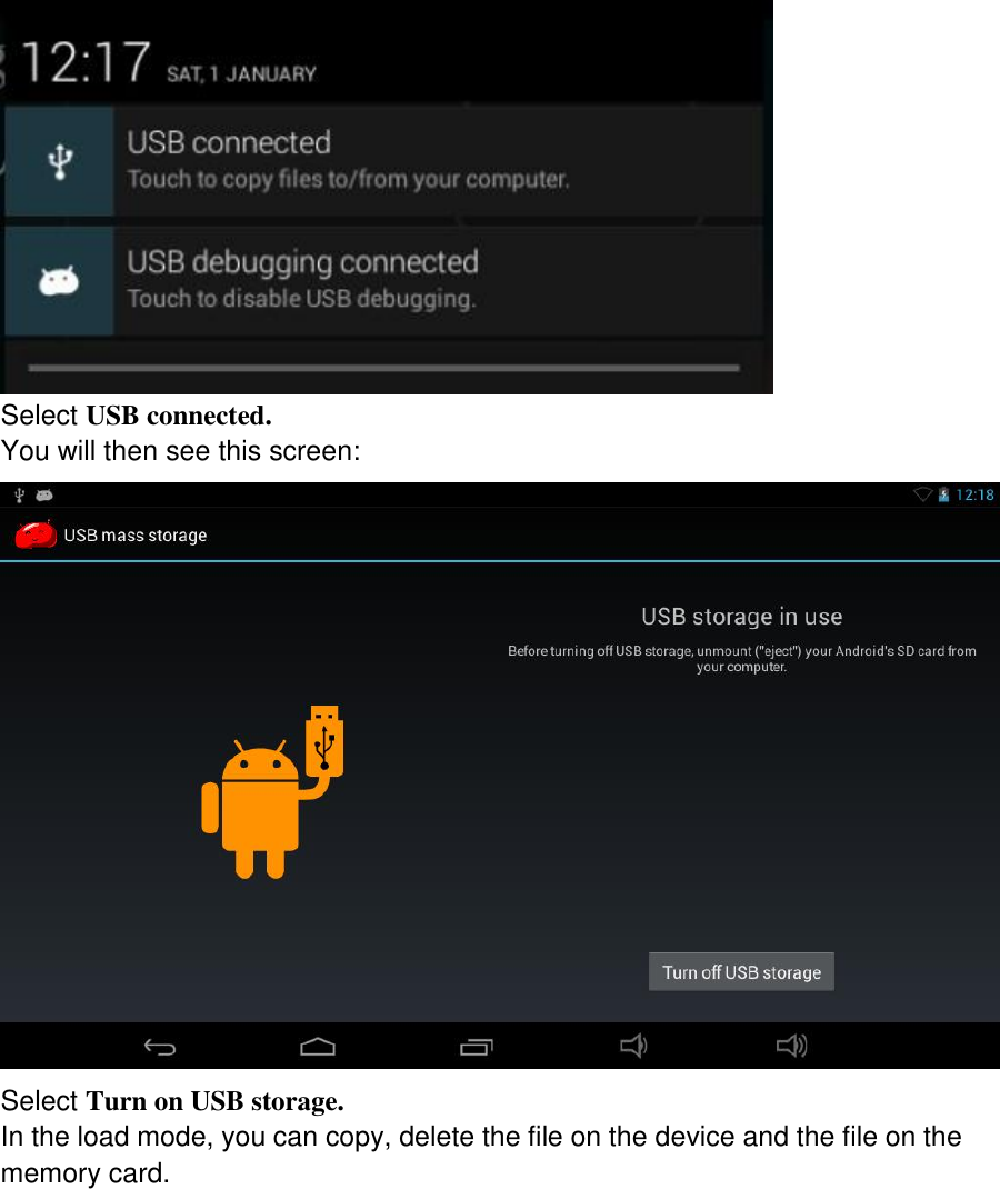 Select USB connected. You will then see this screen:  Select Turn on USB storage. In the load mode, you can copy, delete the file on the device and the file on the memory card.            