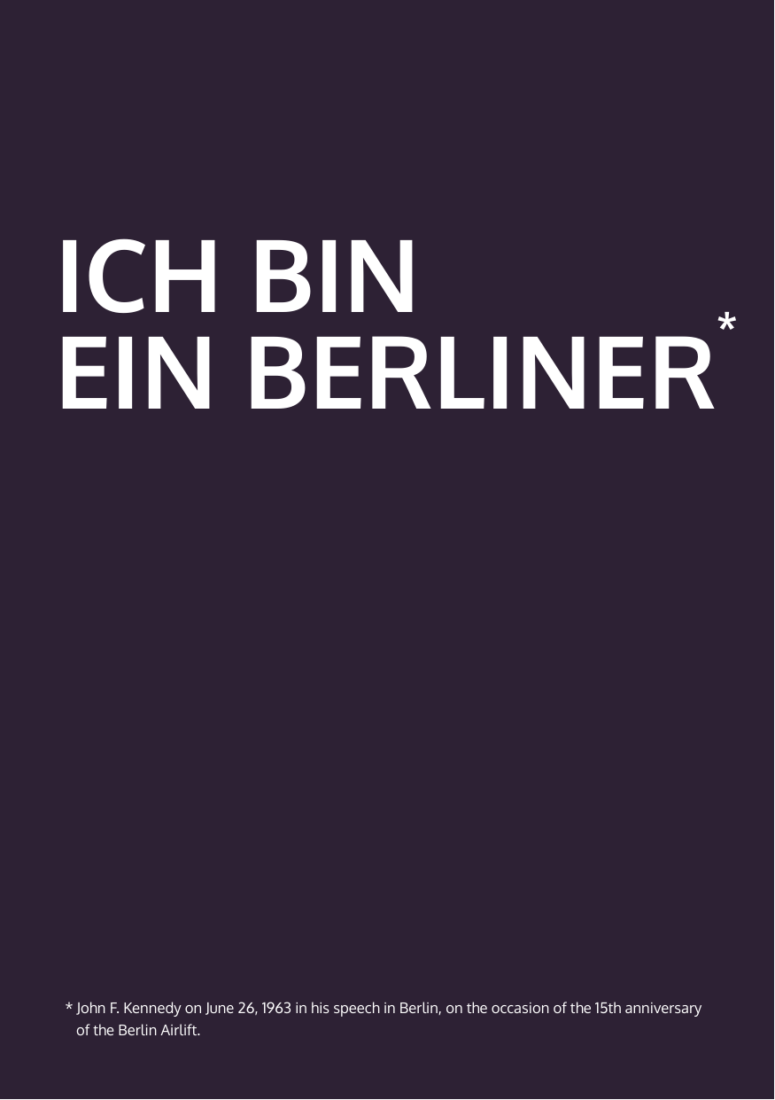 ICH BINEIN BERLINER** John F. Kennedy on June 26, 1963 in his speech in Berlin, on the occasion of the 15th anniversaryof the Berlin Airlift.