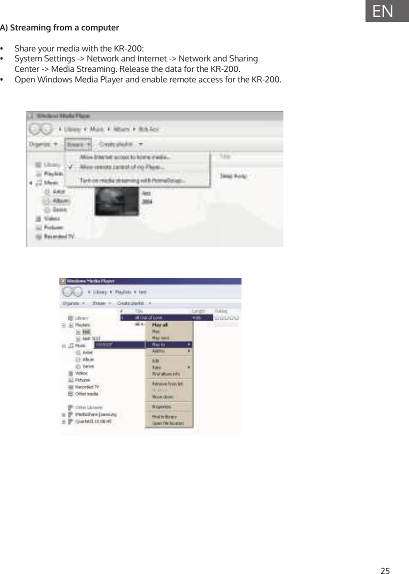 25ENA) Streaming from a computer&bull;  Share your media with the KR-200:&bull;  System Settings -> Network and Internet -> Network and Sharing Center -> Media Streaming. Release the data for the KR-200.&bull;  Open Windows Media Player and enable remote access for the KR-200.