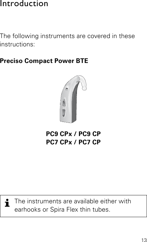 13The following instruments are covered in these instructions:Preciso Compact Power BTEIntroductionBernafon Veras IFU compact BTEVR_ILU_compactBTEwithHook_BW_HIPC9 CPx / PC9 CPPC7 CPx / PC7 CPThe instruments are available either withearhooks or Spira Flex thin tubes. 