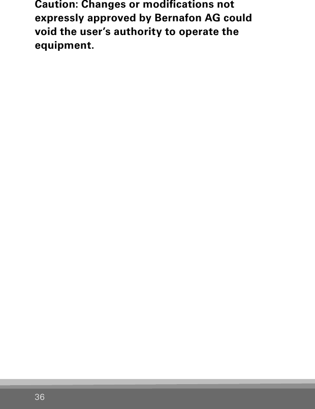 36Caution: Changes or modications not  expressly approved by Bernafon AG could  void the user’s authority to operate the  equipment.