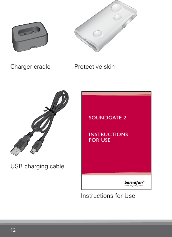 12SN2_ILLU_ChargerCradle_HI3SN2_ILLU_ProtectiveSkin_HI6.1SN2_ILLU_UsbCable_HI7SOUNDGATE 2INSTRUCTIONSFOR USE   Instructions for UseUSB charging cableCharger cradle Protective skin