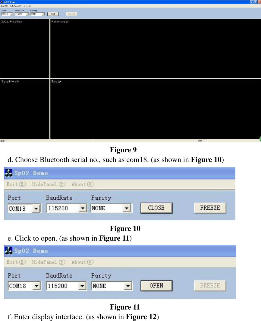  Figure 9 d. Choose Bluetooth serial no., such as com18. (as shown in Figure 10)  Figure 10 e. Click to open. (as shown in Figure 11)  Figure 11 f. Enter display interface. (as shown in Figure 12) 