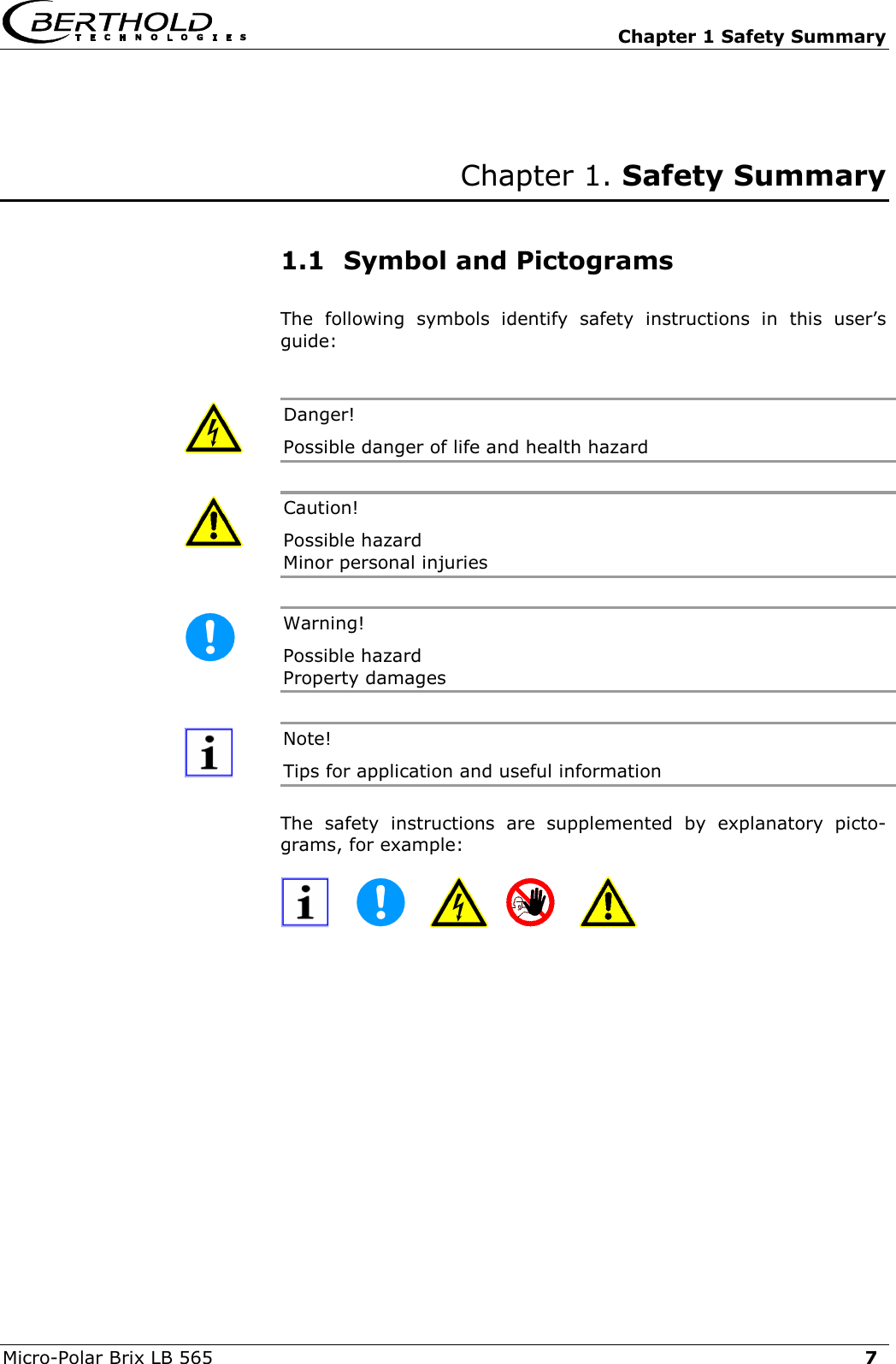   Chapter 1 Safety Summary Micro-Polar Brix LB 565  7Chapter 1. Safety Summary   1.1  Symbol and Pictograms The following symbols identify safety instructions in this user&rsquo;s guide:  Danger!  Possible danger of life and health hazard  Caution!  Possible hazard Minor personal injuries  Warning!  Possible hazard Property damages  Note!   Tips for application and useful information  The safety instructions are supplemented by explanatory picto-grams, for example:                