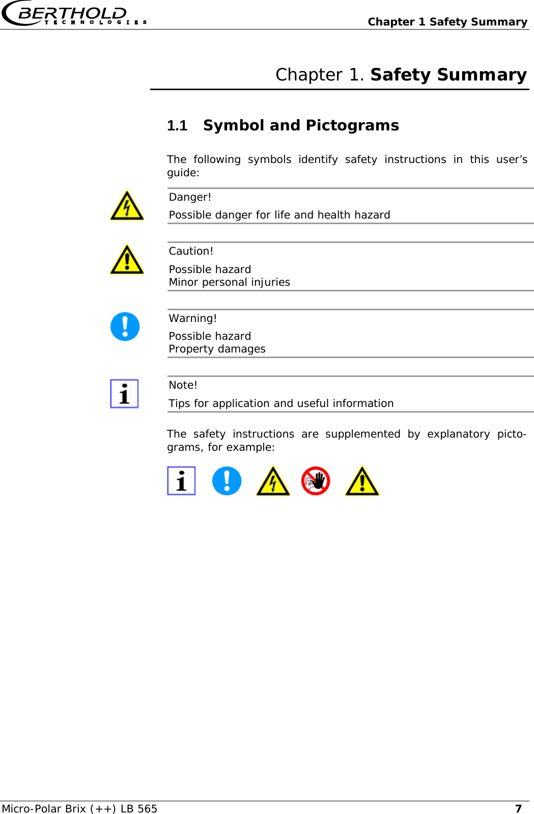   Chapter 1 Safety Summary Micro-Polar Brix (++) LB 565  7Chapter 1. Safety Summary 1.1  Symbol and Pictograms The following symbols identify safety instructions in this user&rsquo;s guide: Danger!  Possible danger for life and health hazard  Caution!  Possible hazard Minor personal injuries  Warning!  Possible hazard Property damages  Note!  Tips for application and useful information The safety instructions are supplemented by explanatory picto-grams, for example:             