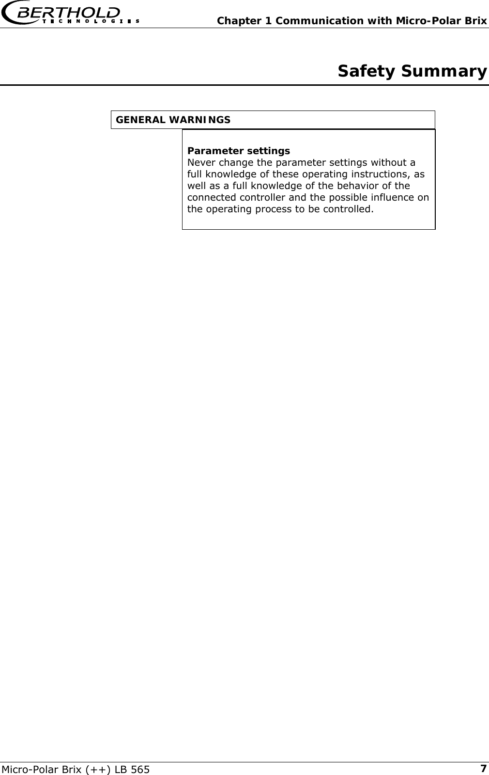   Chapter 1 Communication with Micro-Polar Brix Micro-Polar Brix (++) LB 565  7 Safety Summary   GENERAL WARNINGS   Parameter settings Never change the parameter settings without a full knowledge of these operating instructions, as well as a full knowledge of the behavior of the connected controller and the possible influence on the operating process to be controlled.    