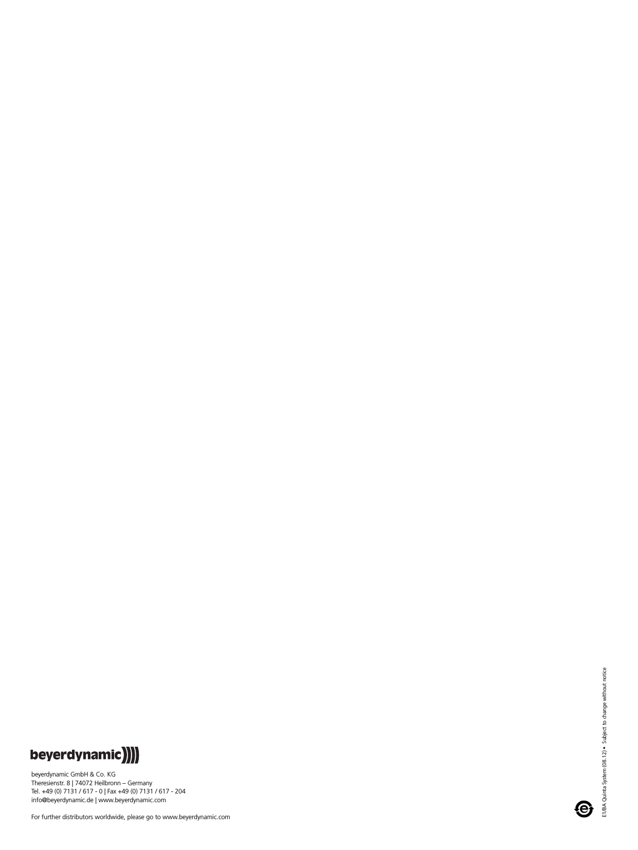 E1/BA Quinta System (08.12) • Subject to change without notice beyerdynamic GmbH &amp; Co. KGTheresienstr. 8 | 74072 Heilbronn – GermanyTel. +49 (0) 7131 / 617 - 0 | Fax +49 (0) 7131 / 617 - 204info@beyerdynamic.de | www.beyerdynamic.comFor further distributors worldwide, please go to www.beyerdynamic.com