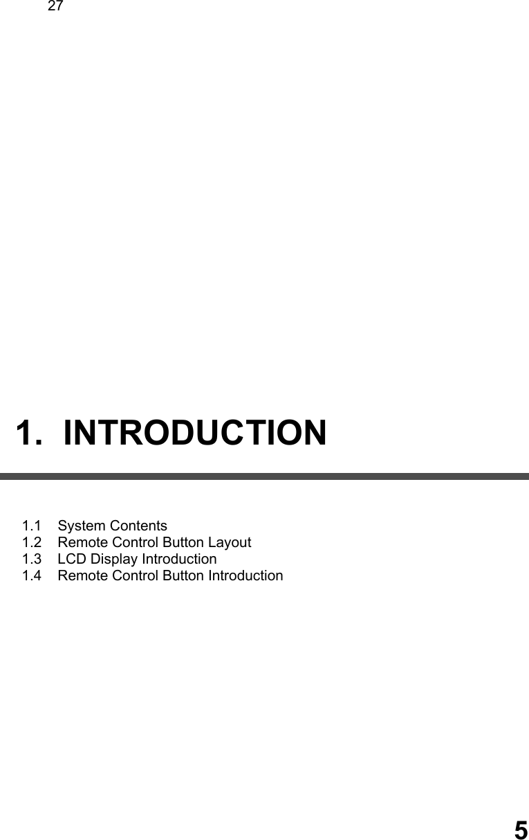  27                           1.  INTRODUCTION     1.1    System Contents 1.2    Remote Control Button Layout  1.3    LCD Display Introduction  1.4    Remote Control Button Introduction                   5 