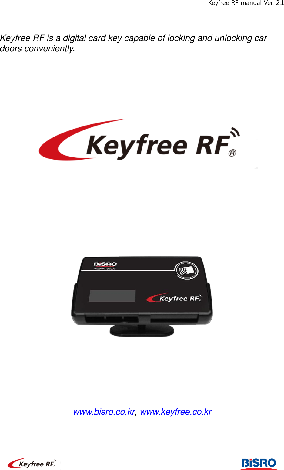 Keyfree RF manual Ver. 2.1                                                            Keyfree RF is a digital card key capable of locking and unlocking car doors conveniently.                             www.bisro.co.kr, www.keyfree.co.kr     