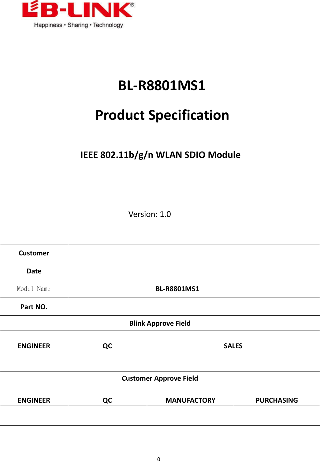 0BL-R8801MS1Product SpecificationIEEE 802.11b/g/n WLAN SDIO ModuleVersion: 1.0CustomerDateModel Name BL-R8801MS1Part NO.Blink Approve FieldENGINEER QC SALESCustomer Approve FieldENGINEER QC MANUFACTORY PURCHASING