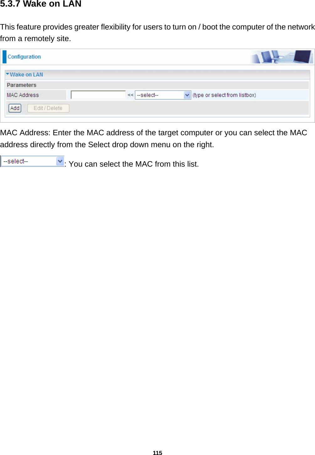 115 5.3.7 Wake on LAN This feature provides greater flexibility for users to turn on / boot the computer of the network from a remotely site.  MAC Address: Enter the MAC address of the target computer or you can select the MAC address directly from the Select drop down menu on the right. : You can select the MAC from this list. 