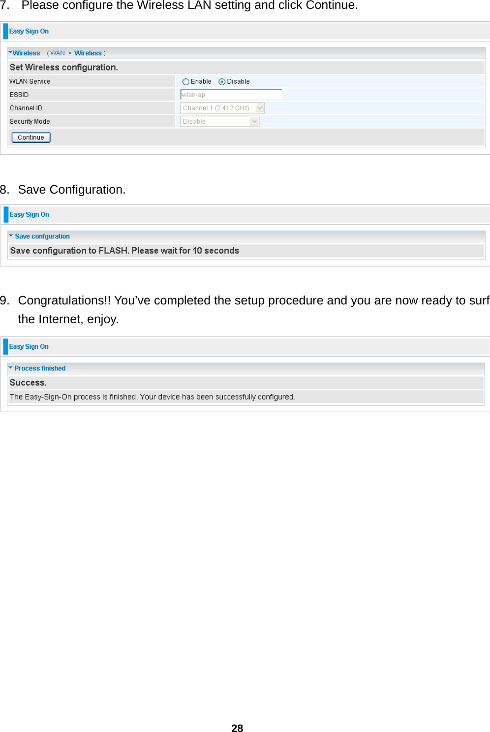 28 7.   Please configure the Wireless LAN setting and click Continue.   8. Save Configuration.   9.  Congratulations!! You’ve completed the setup procedure and you are now ready to surf the Internet, enjoy.      