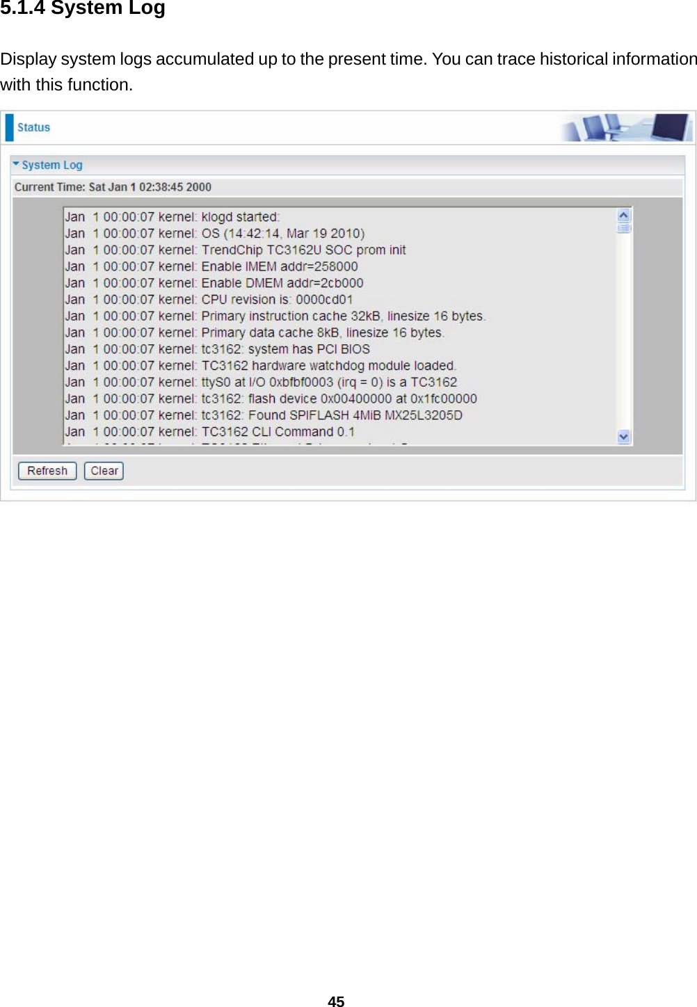 45 5.1.4 System Log Display system logs accumulated up to the present time. You can trace historical information with this function.  