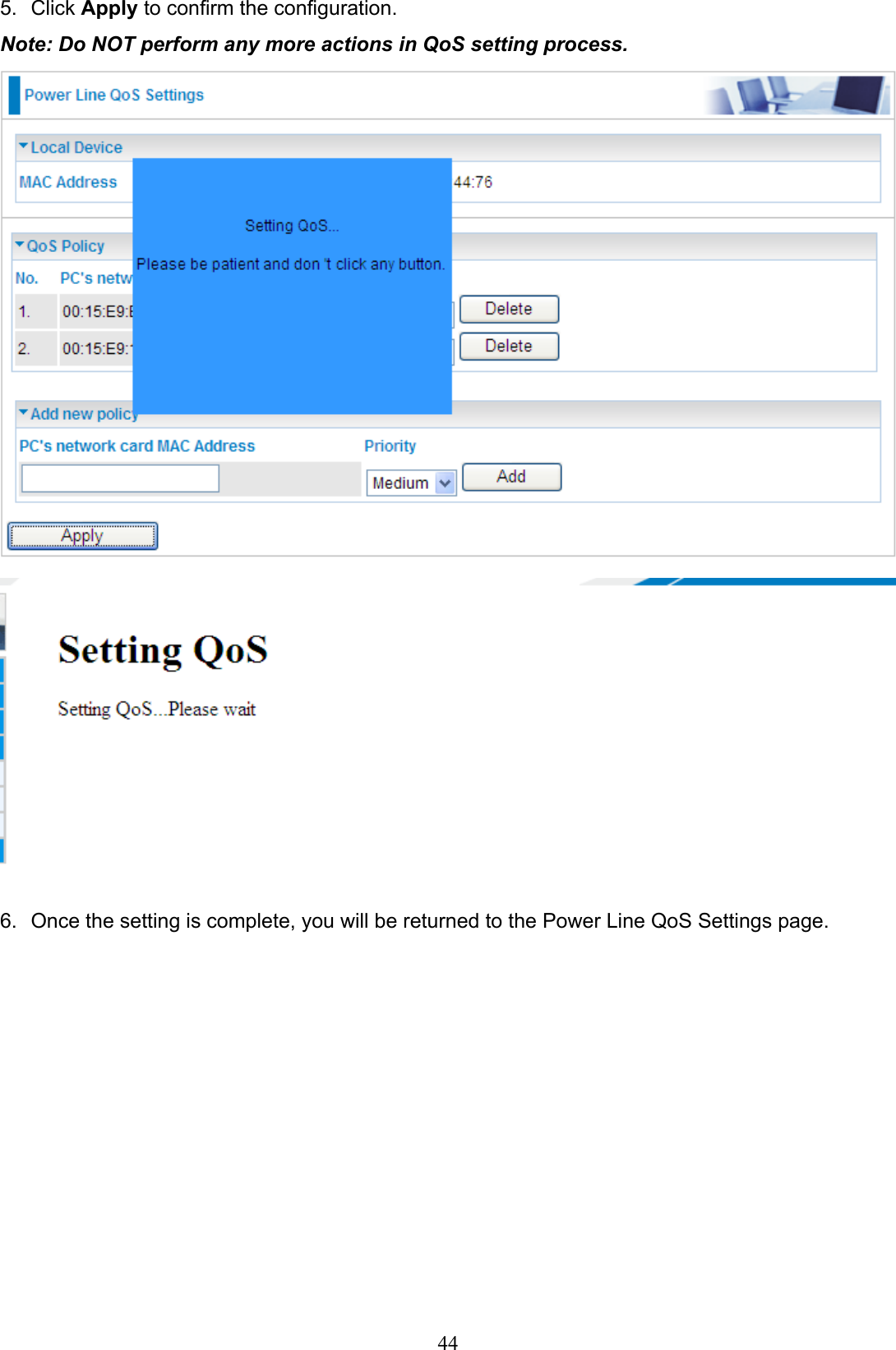 Click 5.  Apply to conrm the conguration.Note: Do NOT perform any more actions in QoS setting process.Once the setting is complete, you will be returned to the Power Line QoS Settings page.6. 44