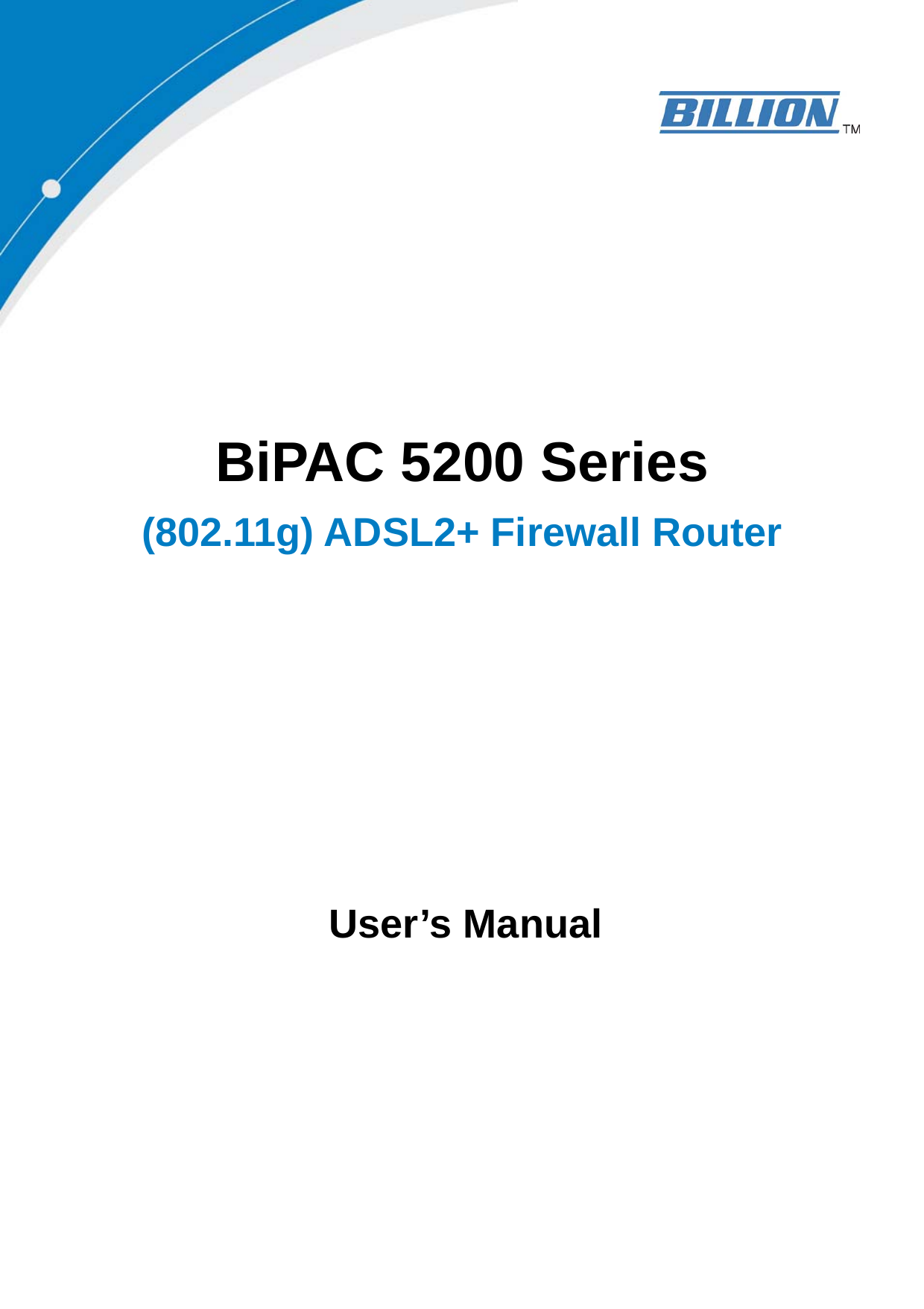    BiPAC 5200 Series (802.11g) ADSL2+ Firewall Router     User’s Manual         