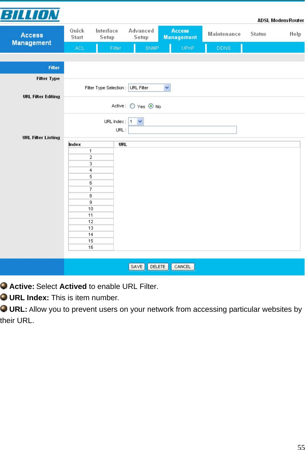   Active: Select Actived to enable URL Filter.  URL Index: This is item number.  URL: Allow you to prevent users on your network from accessing particular websites by their URL.           55