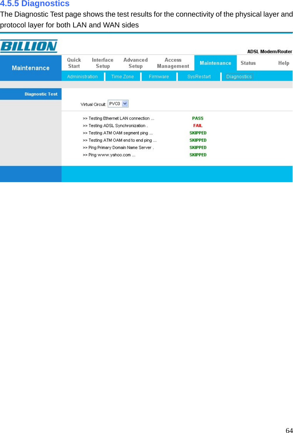 4.5.5 Diagnostics The Diagnostic Test page shows the test results for the connectivity of the physical layer and protocol layer for both LAN and WAN sides                       64