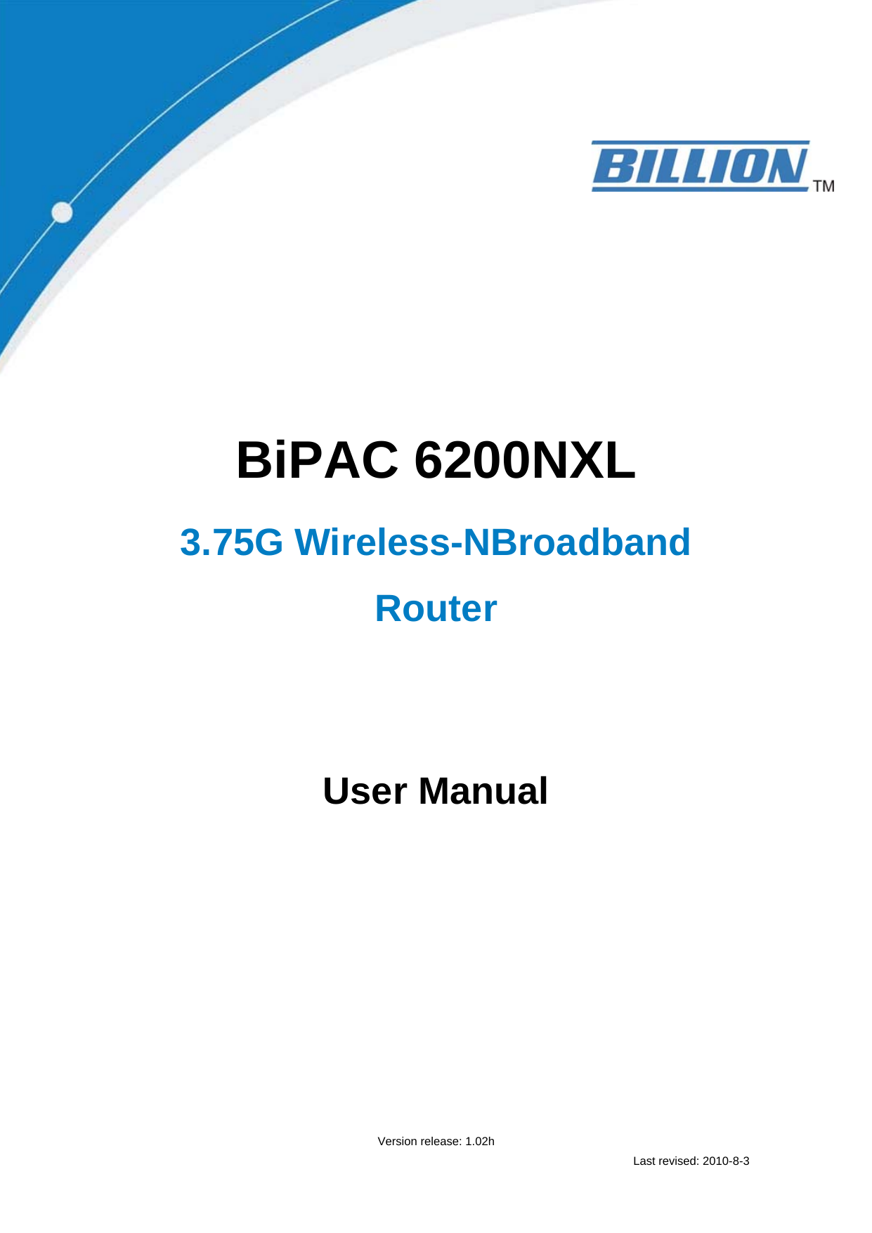                      BiPAC 6200NXL 3.75G Wireless-NBroadband Router         User Manual        Version release: 1.02h Last revised: 2010-8-3  