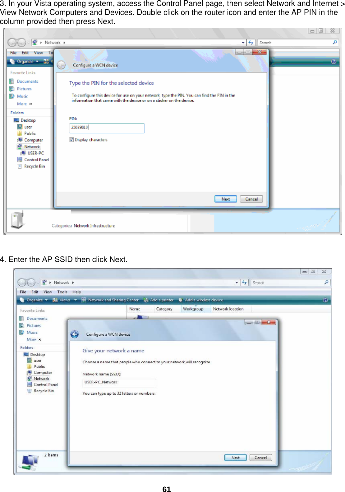  61  3. In your Vista operating system, access the Control Panel page, then select Network and Internet &gt; View Network Computers and Devices. Double click on the router icon and enter the AP PIN in the column provided then press Next.   4. Enter the AP SSID then click Next.  