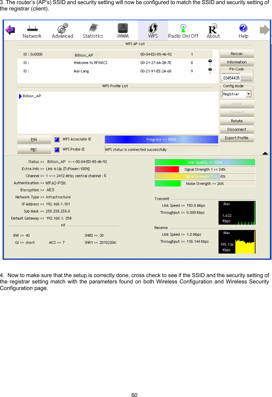 60 3. The router’s (AP’s) SSID and security setting will now be configured to match the SSID and security setting of the registrar (client).    4.  Now to make sure that the setup is correctly done, cross check to see if the SSID and the security setting of the registrar setting match with the parameters found on both Wireless Configuration and Wireless Security Configuration page. 