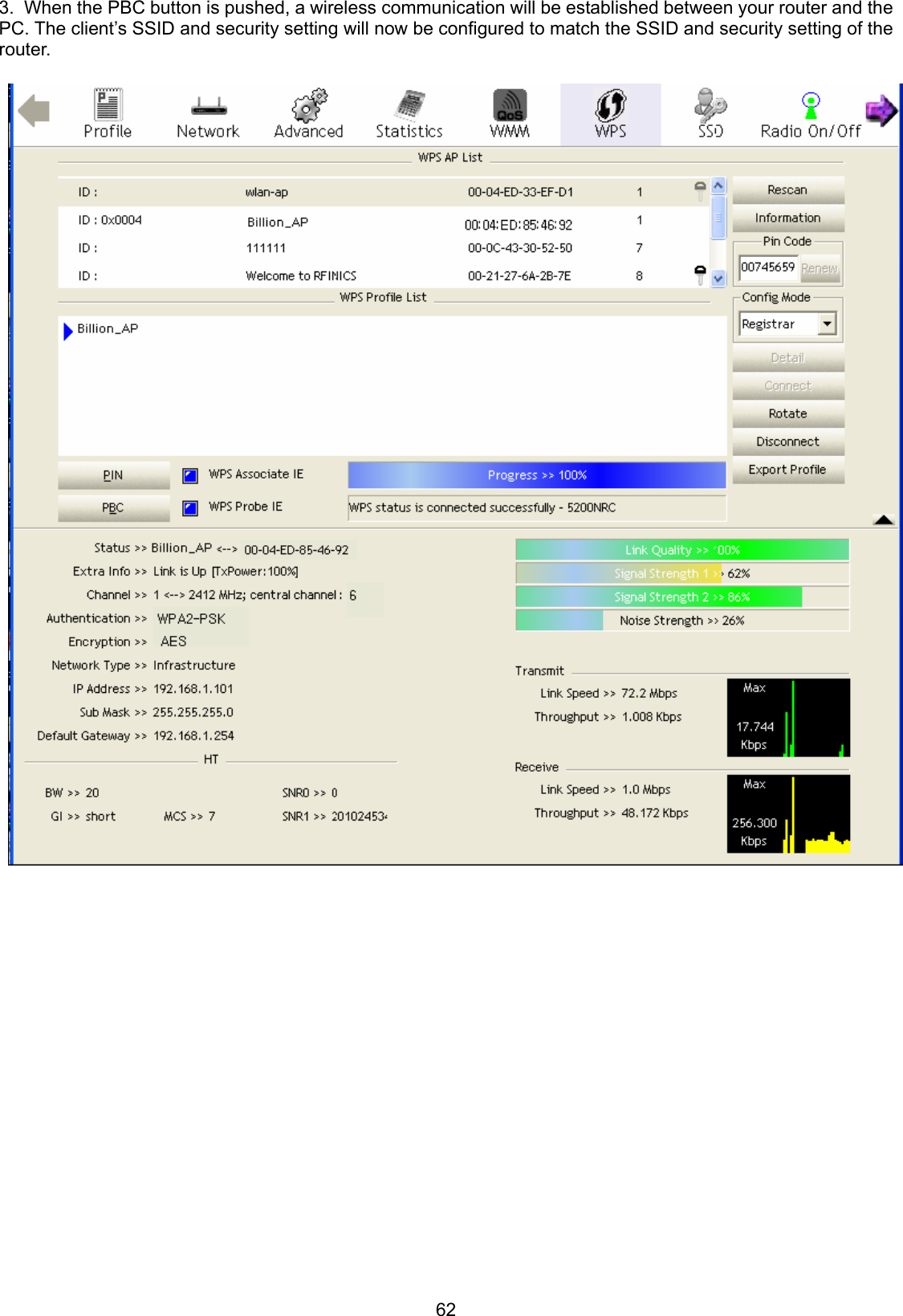 62 3.  When the PBC button is pushed, a wireless communication will be established between your router and the PC. The client’s SSID and security setting will now be configured to match the SSID and security setting of the router.   