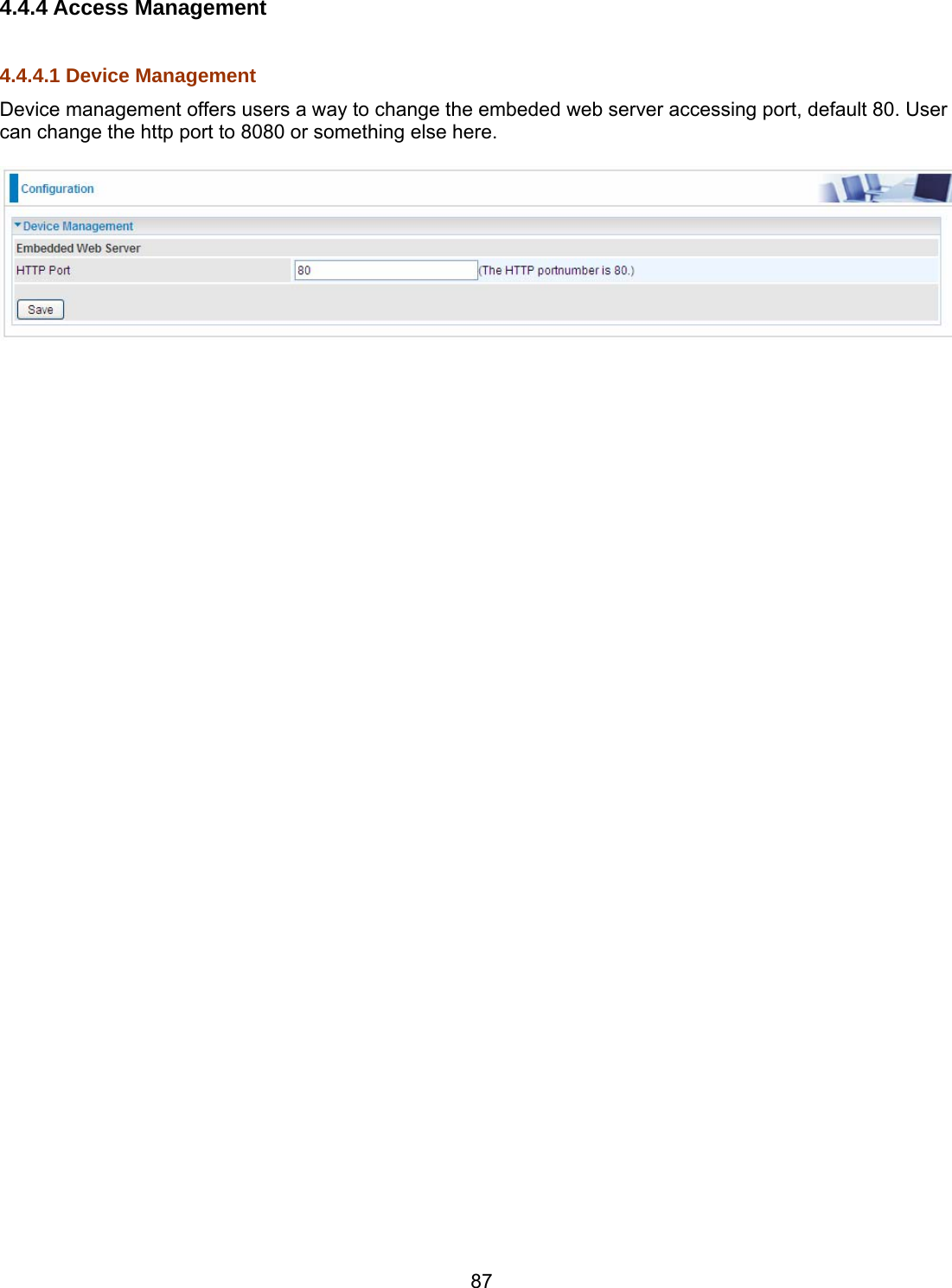 87 4.4.4 Access Management  4.4.4.1 Device Management Device management offers users a way to change the embeded web server accessing port, default 80. User can change the http port to 8080 or something else here.    