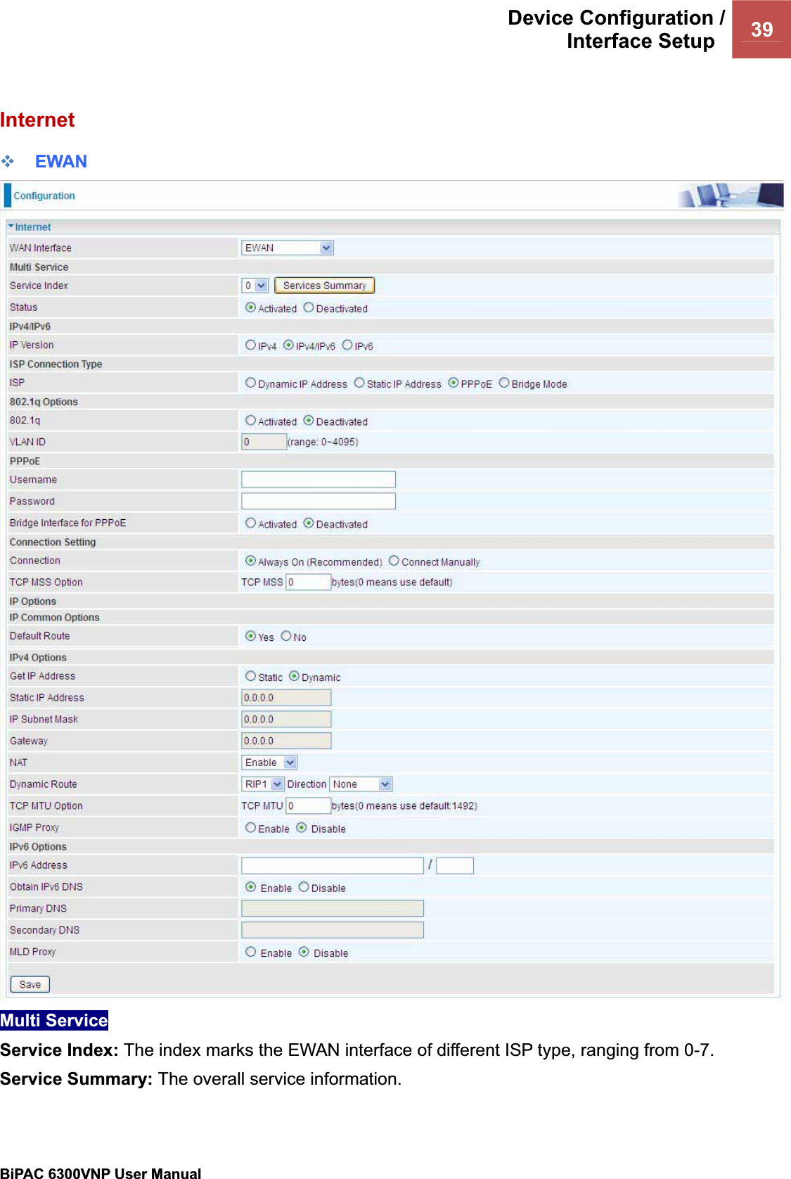 Device Configuration /Interface Setup  39BiPAC 6300VNP User Manual                                               InternetEWAN Multi Service Service Index: The index marks the EWAN interface of different ISP type, ranging from 0-7.Service Summary: The overall service information. 