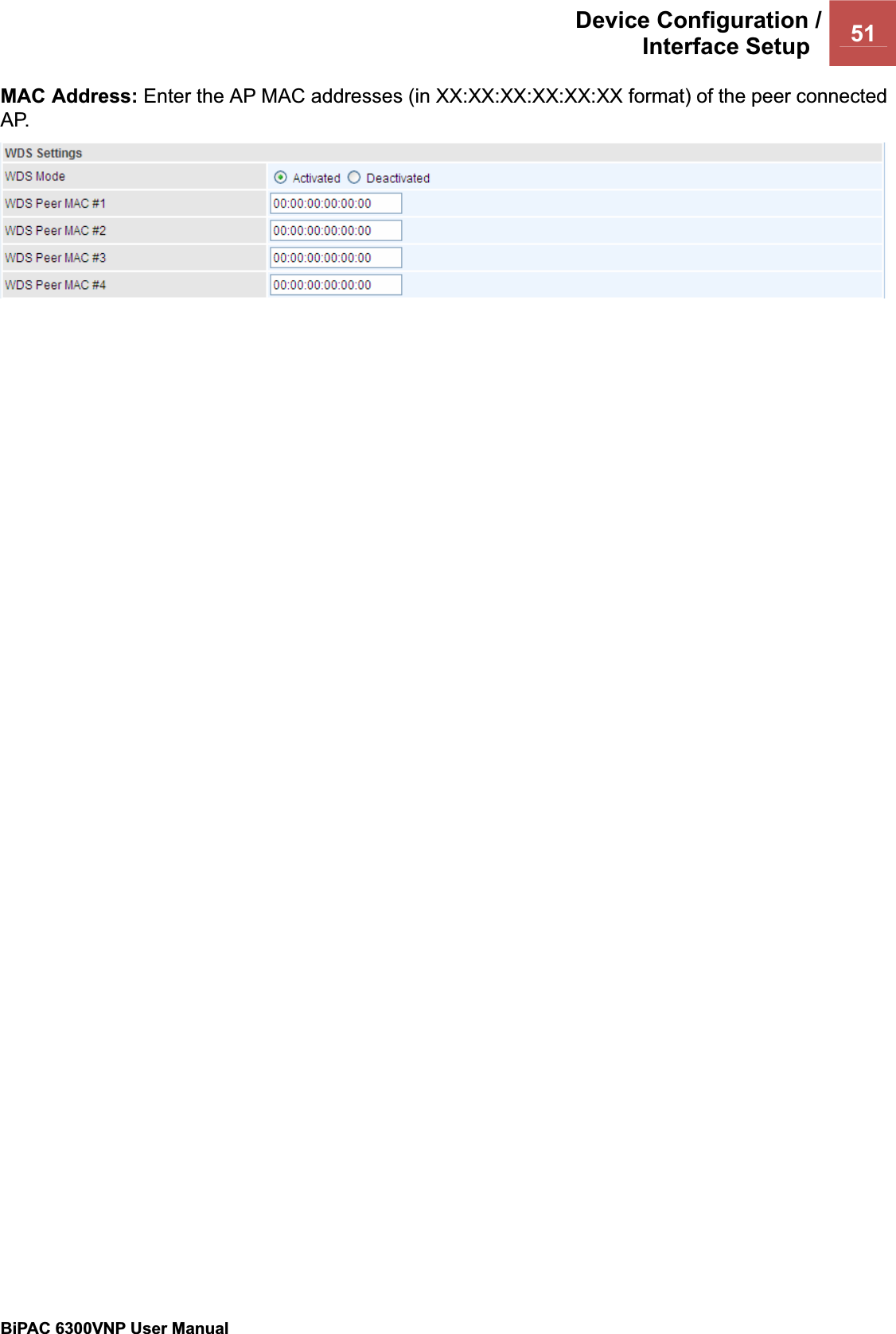 Device Configuration /Interface Setup  51BiPAC 6300VNP User Manual                                               MAC Address: Enter the AP MAC addresses (in XX:XX:XX:XX:XX:XX format) of the peer connected AP. 