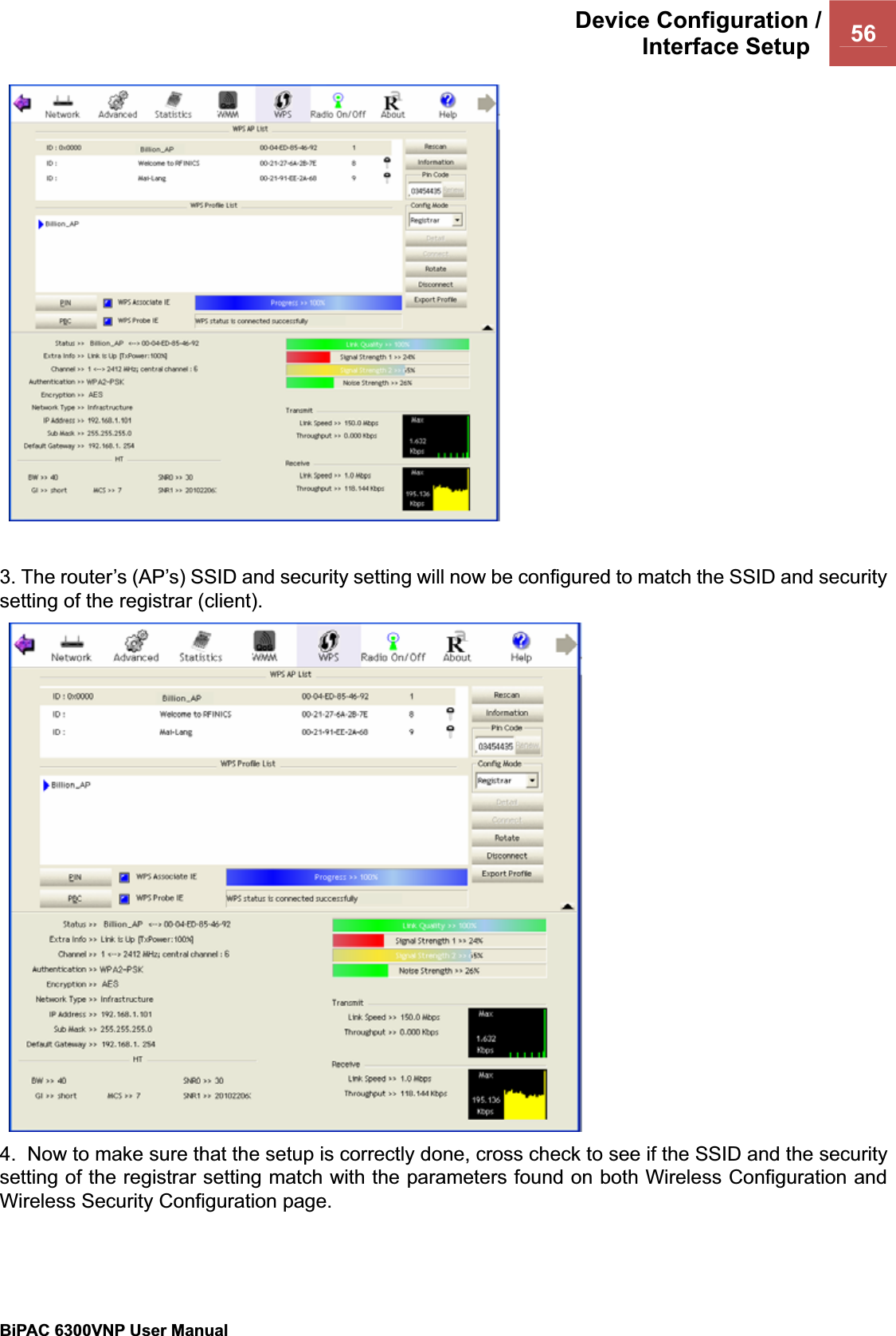 Device Configuration /Interface Setup  56BiPAC 6300VNP User Manual                                               3. The router’s (AP’s) SSID and security setting will now be configured to match the SSID and security setting of the registrar (client).4.  Now to make sure that the setup is correctly done, cross check to see if the SSID and the security setting of the registrar setting match with the parameters found on both Wireless Configuration and Wireless Security Configuration page.