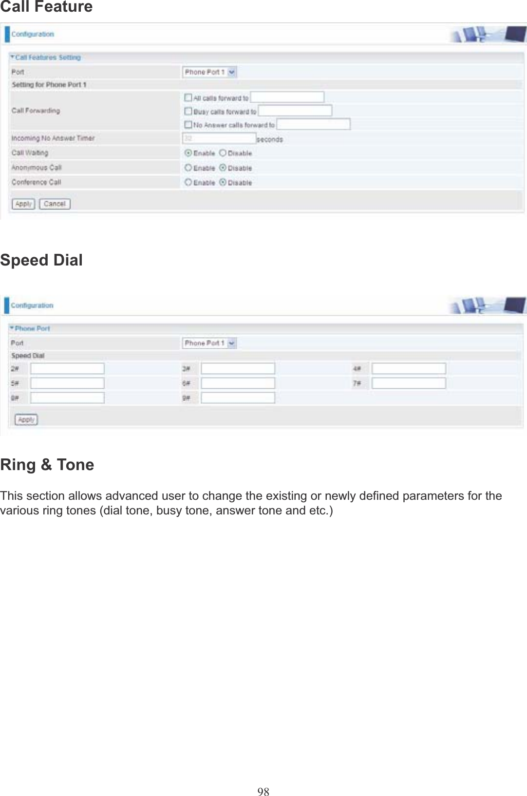 98Call FeatureSpeed DialRing &amp; ToneThis section allows advanced user to change the existing or newly defined parameters for thevarious ring tones (dial tone, busy tone, answer tone and etc.)