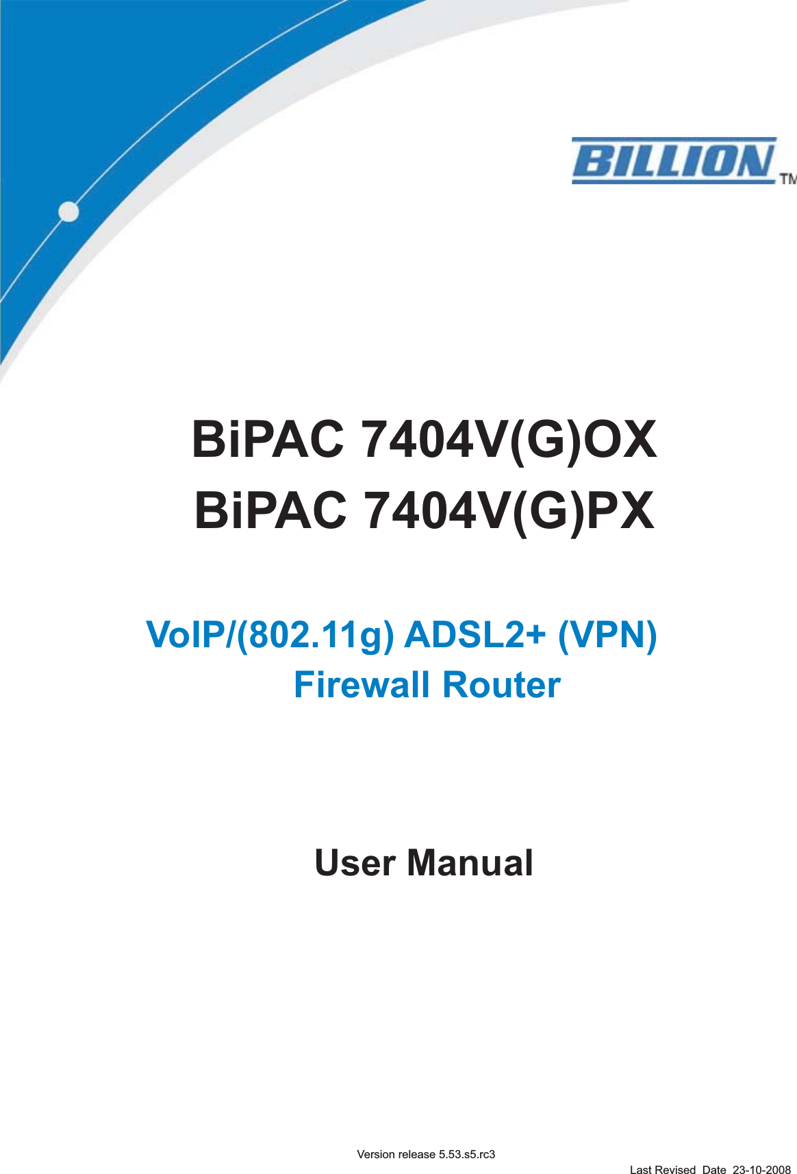 BiPAC 7404V(G)OXBiPAC 7404V(G)PXVoIP/(802.11g) ADSL2+ (VPN)Firewall Router User ManualLast Revised  Date  23-10-2008Version release 5.53.s5.rc3