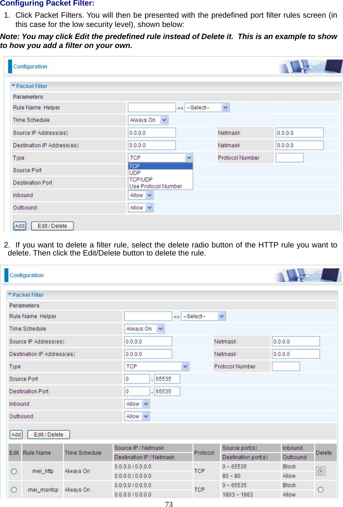 73 Configuring Packet Filter: 1.  Click Packet Filters. You will then be presented with the predefined port filter rules screen (in this case for the low security level), shown below: Note: You may click Edit the predefined rule instead of Delete it.  This is an example to show to how you add a filter on your own.    2.  If you want to delete a filter rule, select the delete radio button of the HTTP rule you want to delete. Then click the Edit/Delete button to delete the rule.   