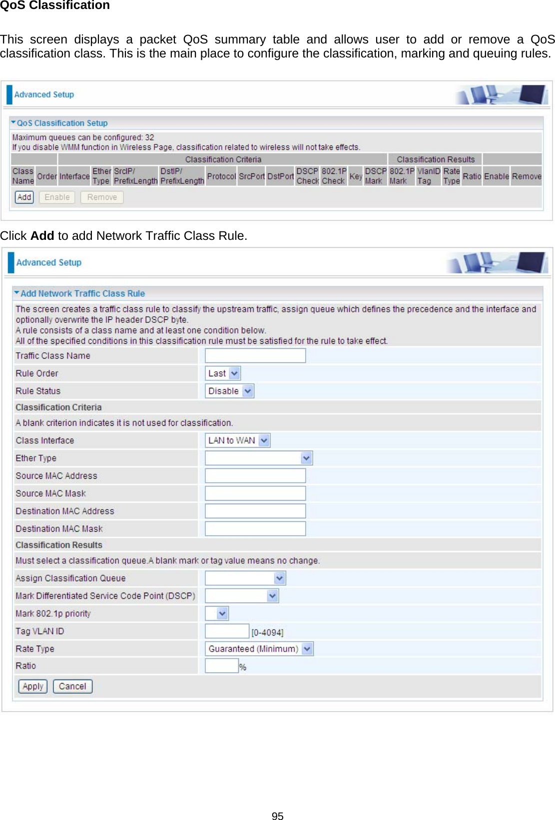  95 QoS Classification  This screen displays a packet QoS summary table and allows user to add or remove a QoS classification class. This is the main place to configure the classification, marking and queuing rules.   Click Add to add Network Traffic Class Rule.      