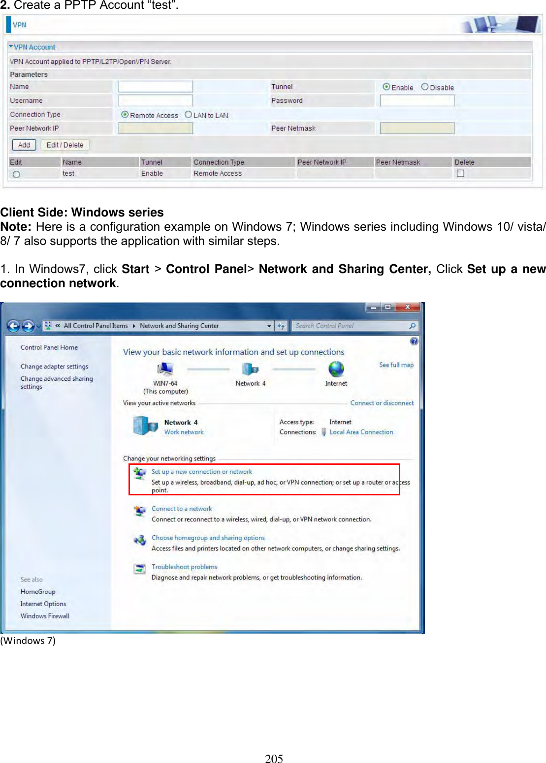 2052. Create a PPTP Account “test”. Client Side: Windows series  Note: Here is a configuration example on Windows 7; Windows series including Windows 10/ vista/ 8/ 7 also supports the application with similar steps.1. In Windows7, click Start &gt;Control Panel&gt;Network and Sharing Center, Click Set up a new connection network.(Windows7)