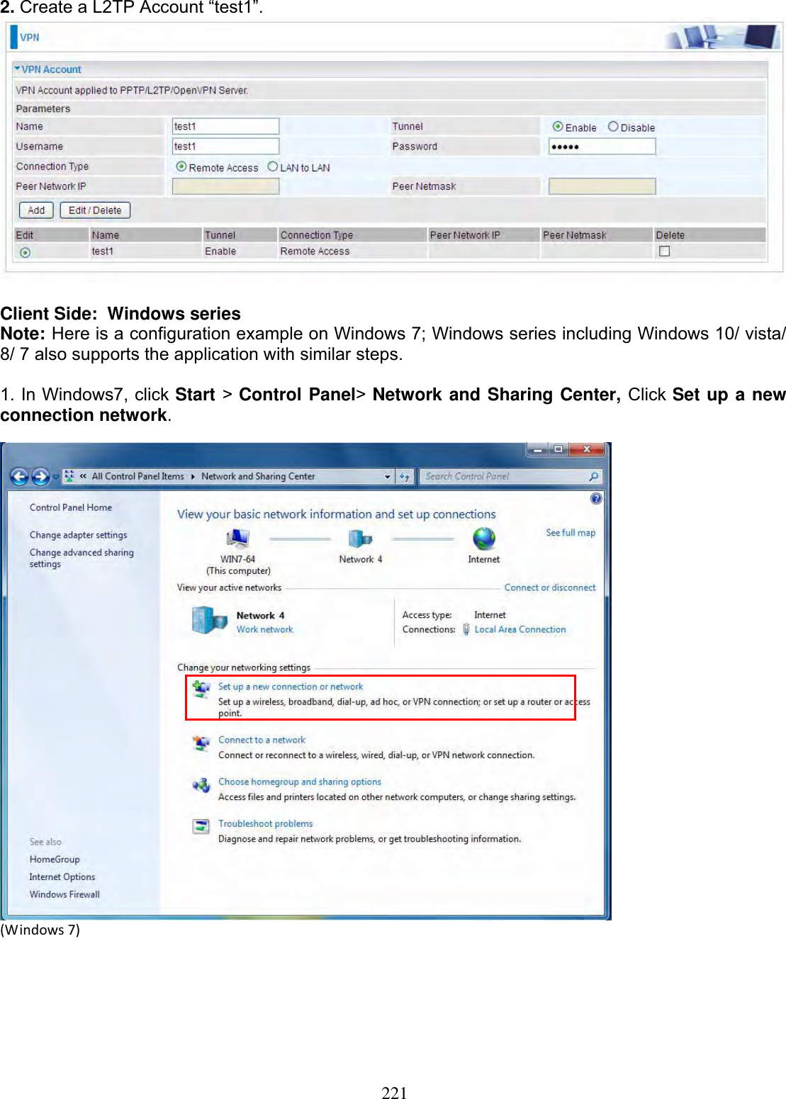 2212. Create a L2TP Account “test1”. Client Side:  Windows series Note: Here is a configuration example on Windows 7; Windows series including Windows 10/ vista/ 8/ 7 also supports the application with similar steps.1. In Windows7, click Start &gt;Control Panel&gt;Network and Sharing Center, Click Set up a new connection network.(Windows7)