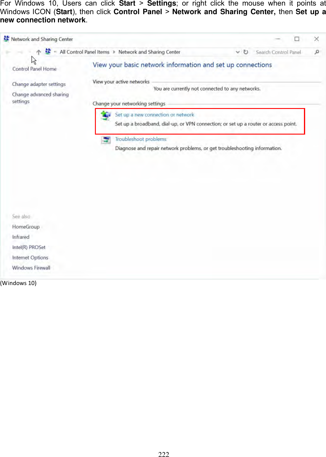 222For Windows 10, Users can click Start &gt; Settings; or right click the mouse when it points at Windows ICON (Start), then click Control Panel &gt;Network and Sharing Center, then Set up a new connection network.(Windows10)