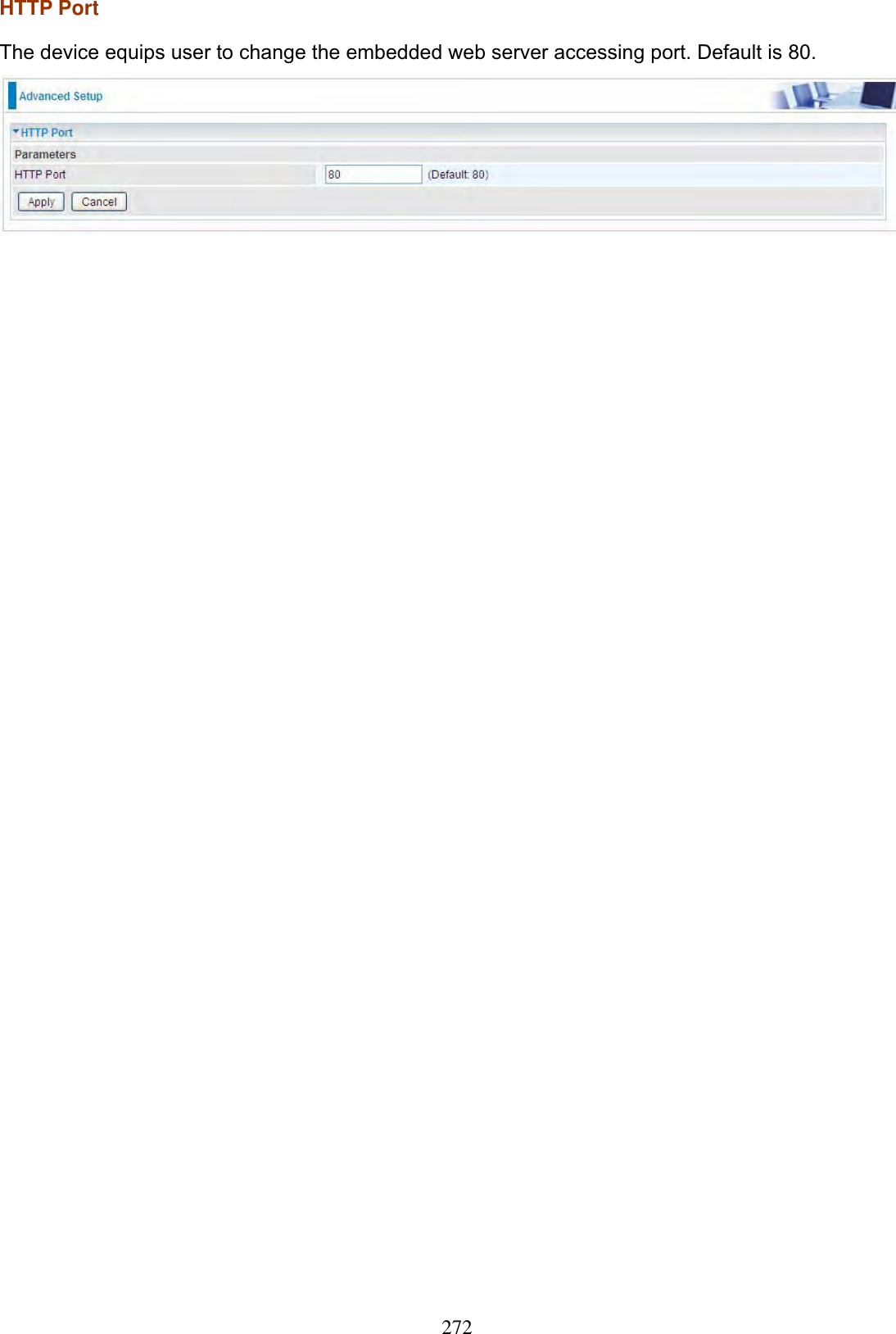 272HTTP Port The device equips user to change the embedded web server accessing port. Default is 80. 