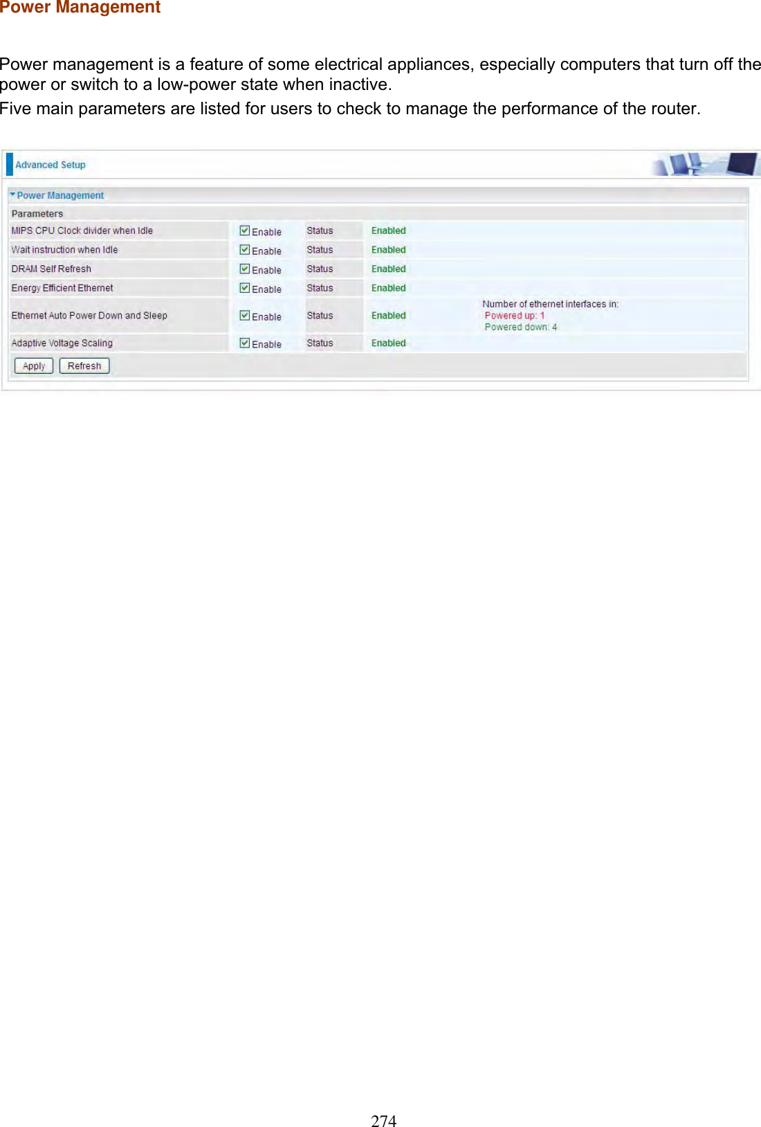 274Power Management Power management is a feature of some electrical appliances, especially computers that turn off the power or switch to a low-power state when inactive.Five main parameters are listed for users to check to manage the performance of the router. 