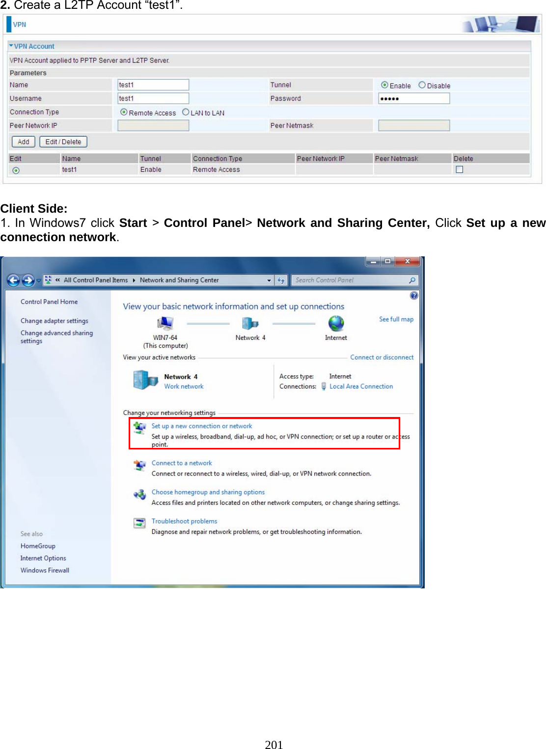 201  2. Create a L2TP Account “test1”.   Client Side: 1. In Windows7 click Start &gt; Control Panel&gt; Network and Sharing Center, Click Set up a new connection network.           